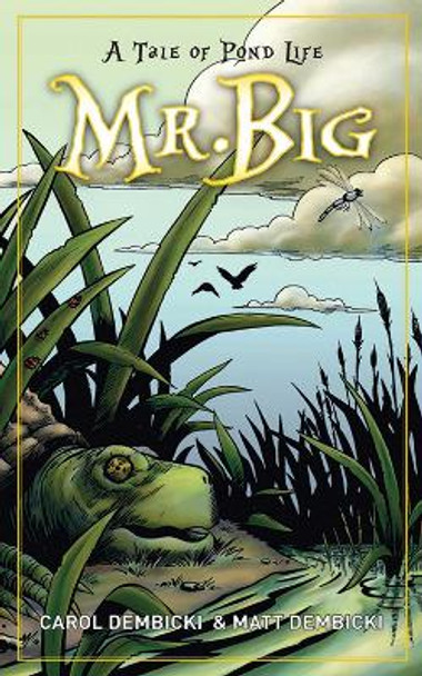 Mr. Big: A Tale of Pond Life by Carol Dembicki 9781616089672