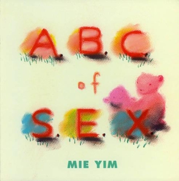 A.b.c. of S.e.x. by Mie Yim 9780977787562