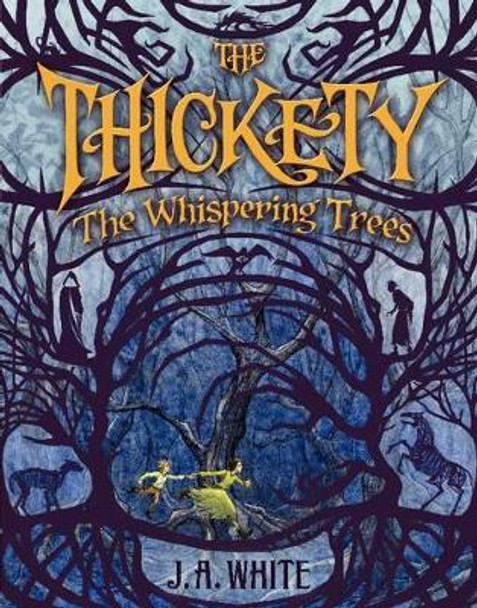 The Thickety: The Whispering Trees by J. A. White 9780062257291