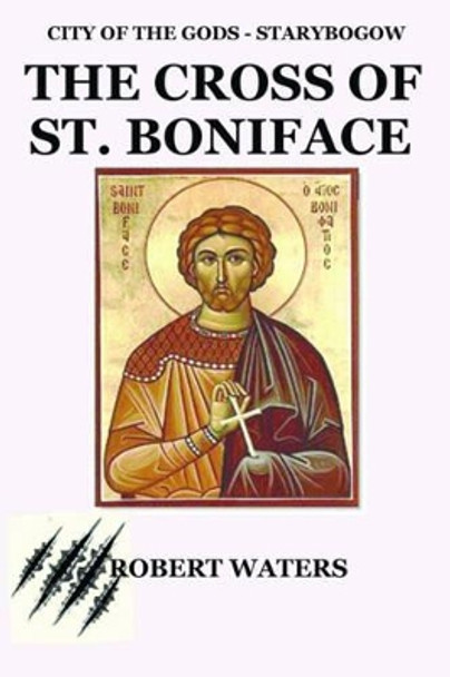 City of the Gods: The Cross of Saint Boniface by Robert Waters 9781945430060