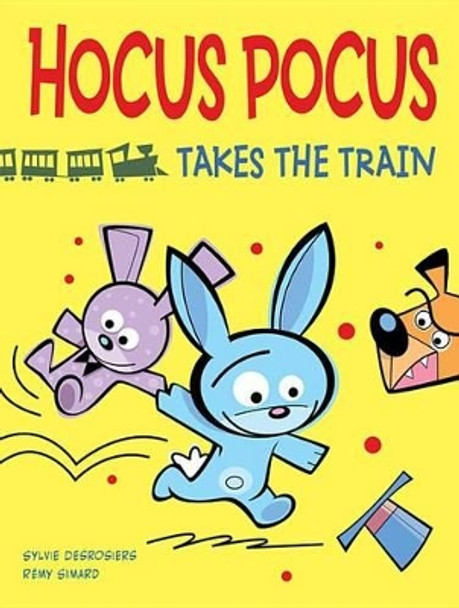 Hocus Pocus Takes the Train by Sylvie Desrosiers 9781554539567