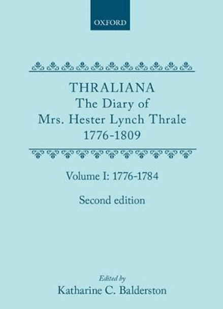 Thraliana: The Diary of Mrs. Hester Lynch Thrale (Later Mrs. Piozzi) 1776-1809, Vol. 1: 1776-1784 by Hester Lynch Thrale 9780198739012