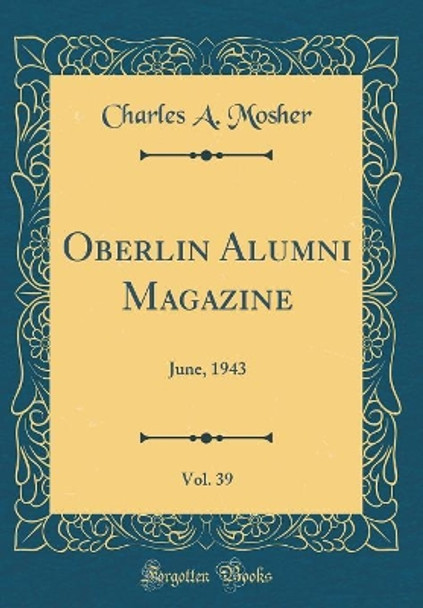 Oberlin Alumni Magazine, Vol. 39: June, 1943 (Classic Reprint) by Charles A. Mosher 9780366985449