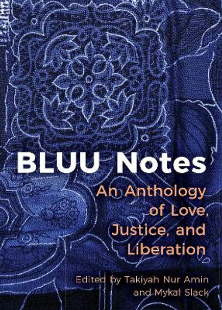 BLUU Notes: An Anthology of Love, Justice, and Liberation by Takiyah Nur Amin 9781558968806