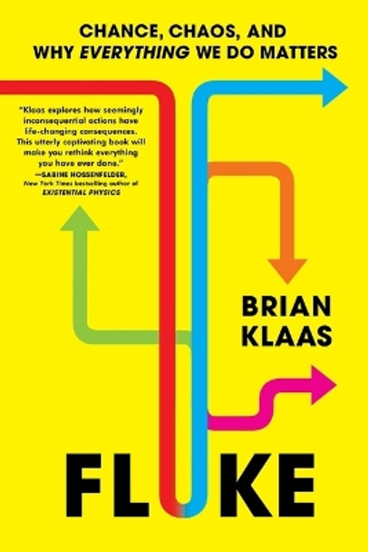 Fluke: Chance, Chaos, and Why Everything We Do Matters by Brian Klaas 9781668055847