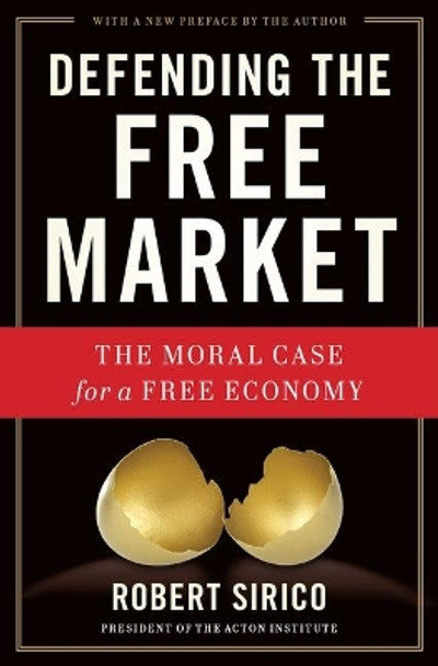 Defending the Free Market: The Moral Case for a Free Economy by Robert Sirico 9781684511822