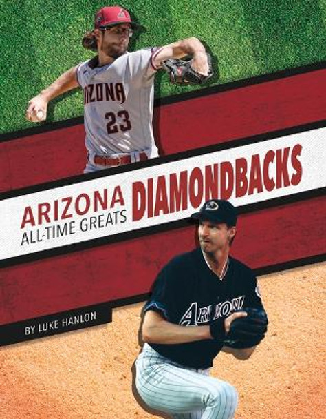 Arizona Diamondbacks All-Time Greats by Luke Hanlon 9781634947923