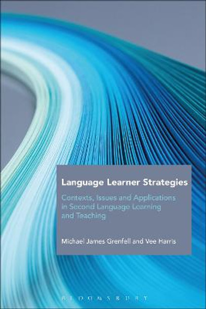 Language Learner Strategies: Contexts, Issues and Applications in Second Language Learning and Teaching by Michael James Grenfell