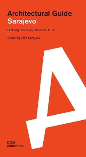 Sarajevo: Architectural Guide: Buildings and Projects since 1923 by LIFT Sarajevo 9783869223810