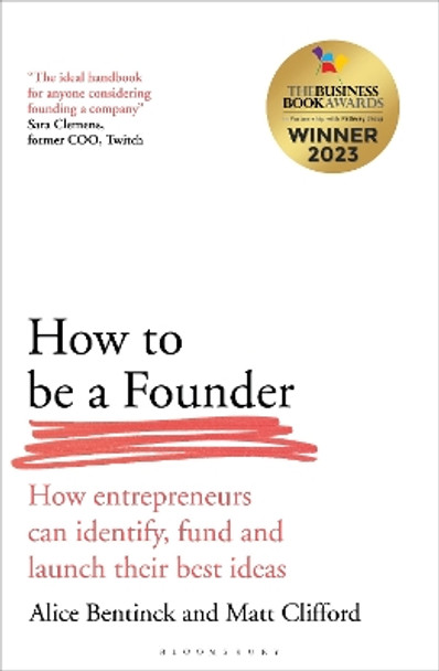 How to Be a Founder: How Entrepreneurs can Identify, Fund and Launch their Best Ideas by Alice Bentinck 9781399411608