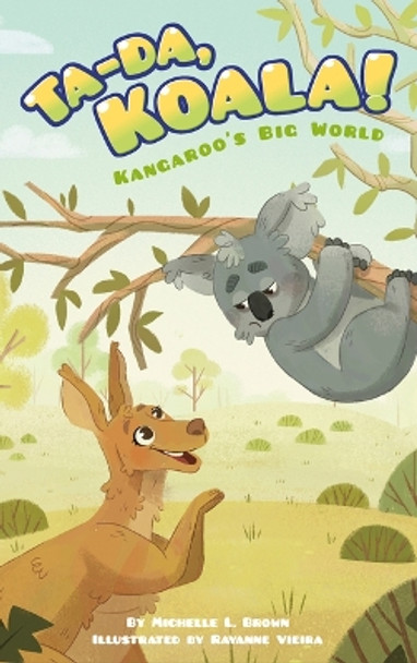 Kangaroo's Big World: Ta Da Koala! by Michelle L Brown 9781631637834