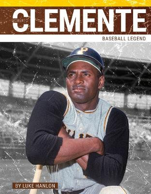Roberto Clemente: Baseball Legend by Luke Hanlon 9781634947862