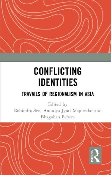 Conflicting Identities: Travails of Regionalism in Asia by Rabindra Sen 9781032654157