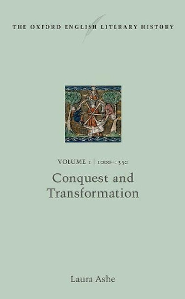 The Oxford English Literary History: Volume I: 1000-1350: Conquest and Transformation by Laura Ashe 9780199575381