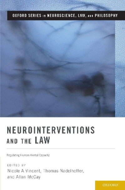 Neurointerventions and the Law: Regulating Human Mental Capacity by Nicole A Vincent 9780190651145