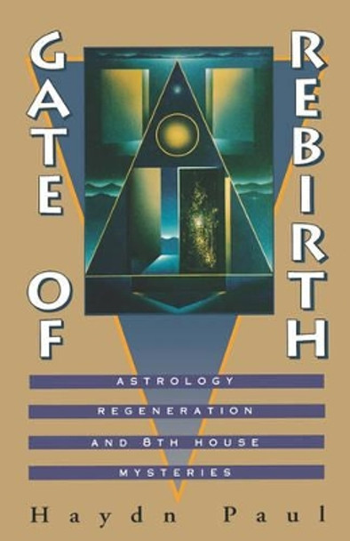 Gates of Rebirth: Astrology, Regeneration and 8th House Mysteries by Haydn Paul 9780877287612
