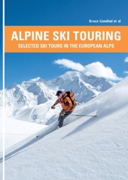 Alpine Ski Touring: Selected Ski Tours in the European Alps by Bruce Goodlad 9781906095666