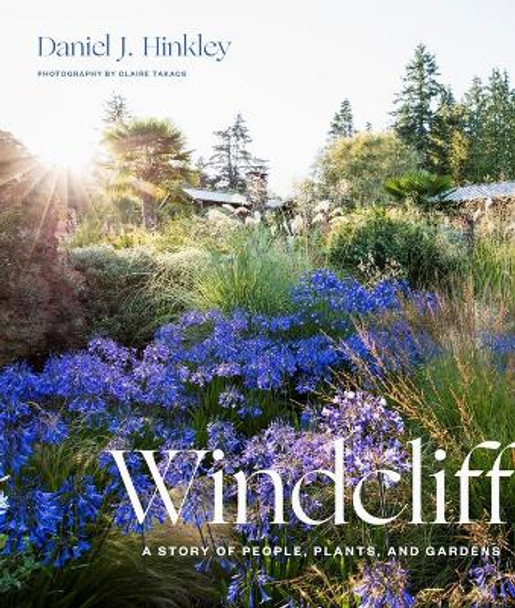 Windcliff: A Story of People, Plants and Gardens by Daniel J. Hinkley 9781604699012