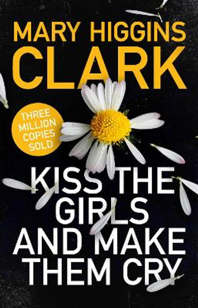 Kiss the Girls and Make Them Cry by Mary Higgins Clark 9781471194757