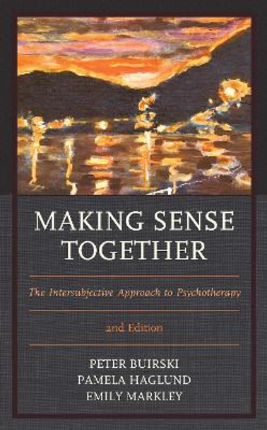 Making Sense Together: The Intersubjective Approach to Psychotherapy by Peter Buirski 9781538141922