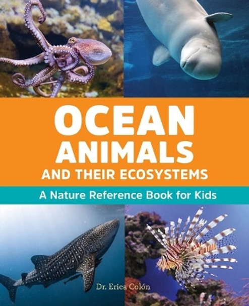 Ocean Animals and Their Ecosystems: A Nature Reference Book for Kids by Dr Erica Colón 9781646116409
