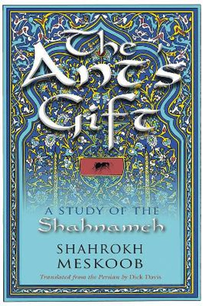 The Ant's Gift: A Study of the Shahnameh by Dick Davis 9780815637080