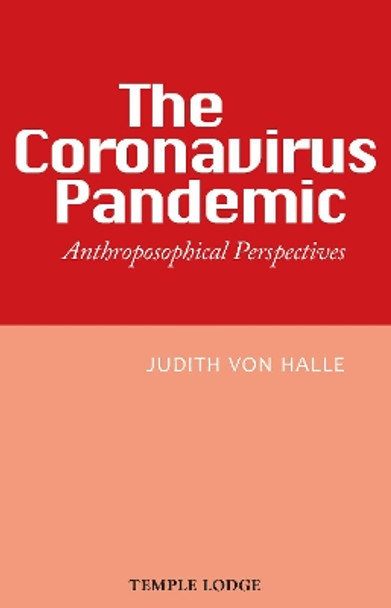 The Coronavirus Pandemic: Anthroposophical Perspectives by Judith von Halle 9781912230549