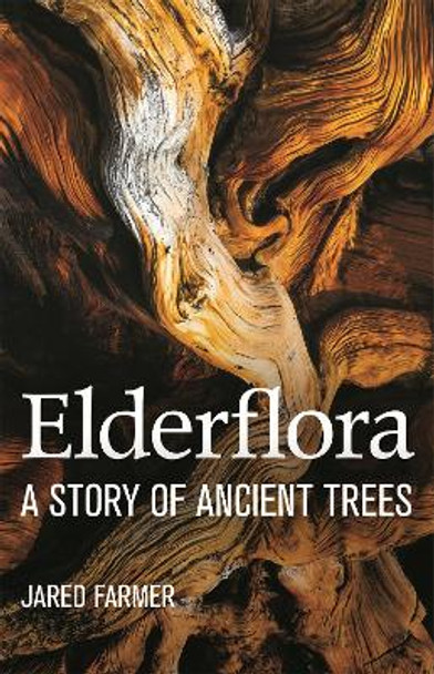 Elderflora: A Modern History of Ancient Trees by Jared Farmer 9781035009053