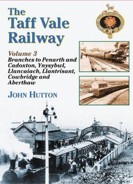 The Taff Vale Railway: Pt. 3: Branch Lines by John Hutton 9781857942514