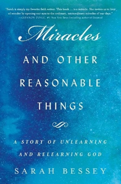 Miracles and Other Reasonable Things: A Story of Unlearning and Relearning God by Sarah Bessey 9781982126131