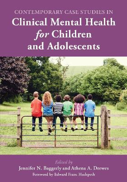 Contemporary Case Studies in Clinical Mental Health for Children and Adolescents by Jennifer N. Baggerly 9781538173633