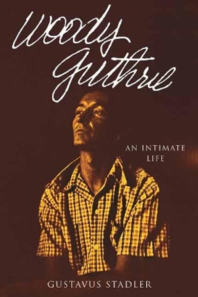 Woody Guthrie: An Intimate Life by Gustavus Stadler 9780807018910