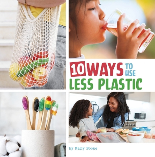 10 Ways to Use Less Plastic by Mary Boone 9780756578084