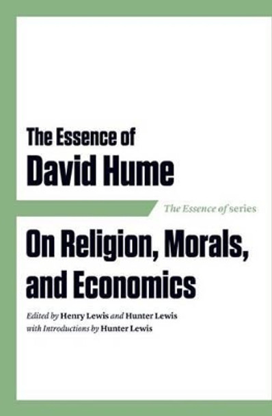 The Essence of David Hume: On Religion, Morals, and Economics by Henry Lewis 9781604190908
