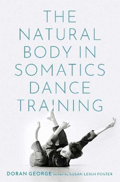 The Natural Body in Somatics Dance Training by Doran George 9780197538739