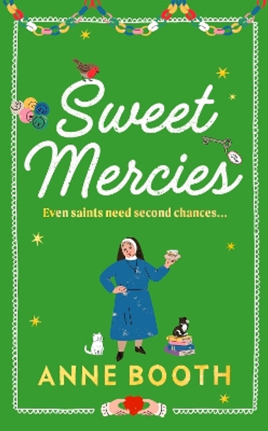 Sweet Mercies: Order the most charming heartwarming Christmas read for 2023 by Anne Booth 9781787303003