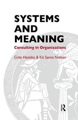 Systems and Meaning: Consulting in Organizations Gitte Haslebo 9781855752351