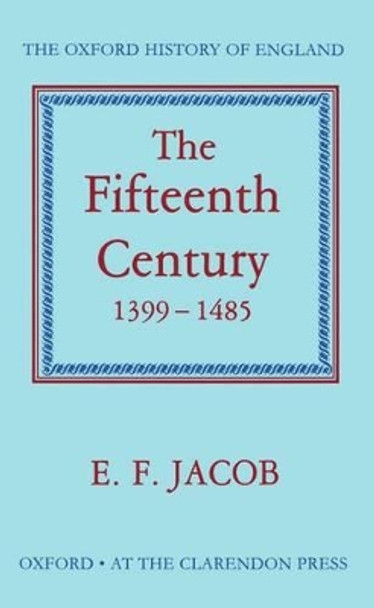 The Fifteenth Century 1399-1485 by E. F. Jacob 9780198217145