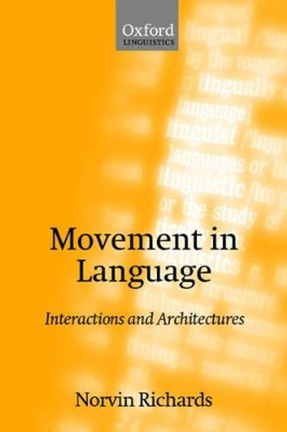 Movement in Language: Interactions and Architectures by Norvin Richards 9780198241171