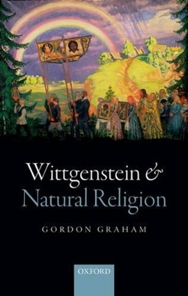 Wittgenstein and Natural Religion by Gordon Graham 9780198713975