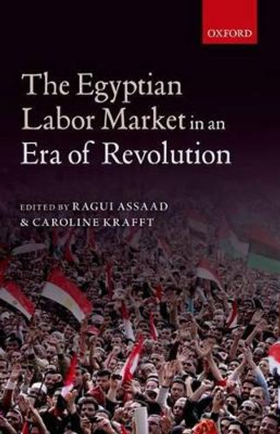 The Egyptian Labor Market in an Era of Revolution by Ragui Assaad 9780198737254