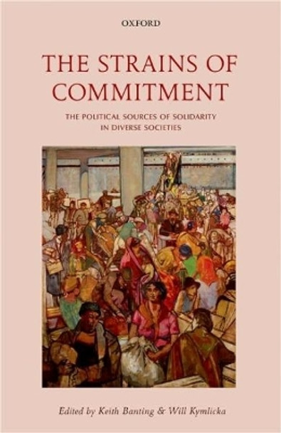 The Strains of Commitment: The Political Sources of Solidarity in Diverse Societies by Keith Banting 9780198795452