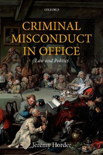 Criminal Misconduct in Office: Law and Politics by Jeremy Horder 9780198823704