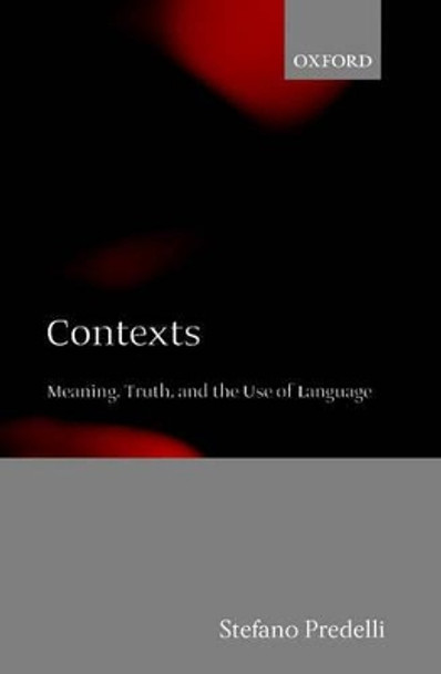 Contexts: Meaning, Truth, and the Use of Language by Stefano Predelli 9780199281732