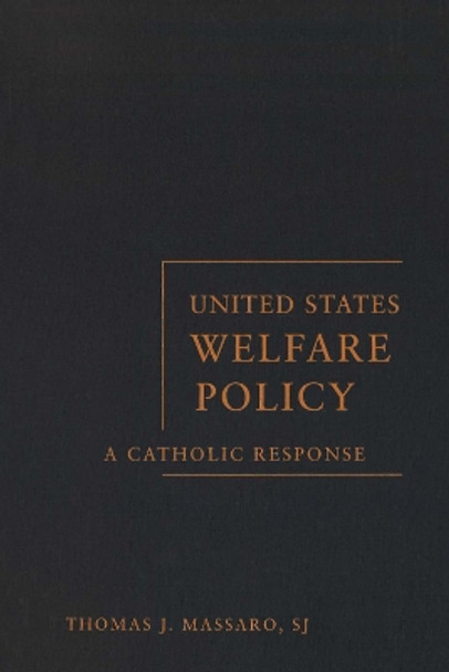 United States Welfare Policy: A Catholic Response by Thomas J. Massaro 9781589011557