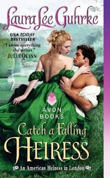 Catch a Falling Heiress: An American Heiress in London by Laura Lee Guhrke 9780062334657