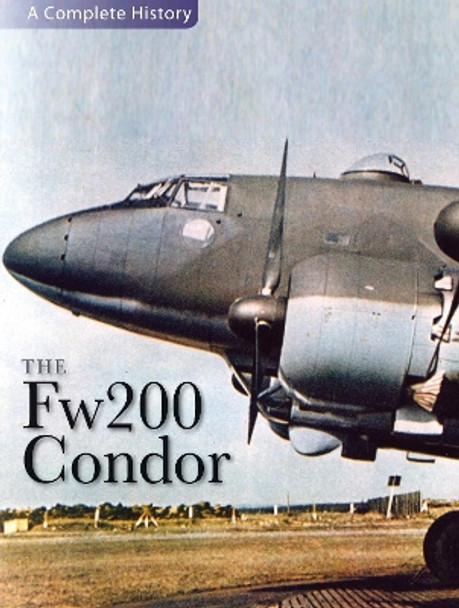 The Fw200 Condor: A Complete History by Jerry Scutts 9780859791311