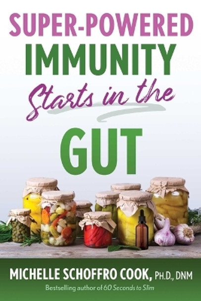 Super-Powered Immunity Starts in the Gut by Michelle Schoffro Cook 9781644117408