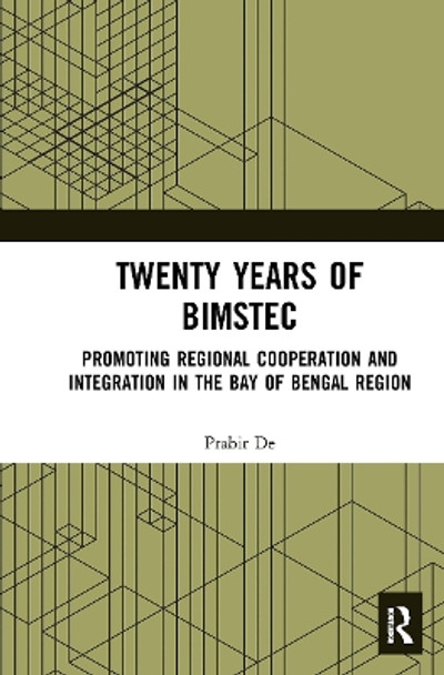 Twenty Years of BIMSTEC: Promoting Regional Cooperation and Integration in the Bay of Bengal Region by Prabir De 9781032654386