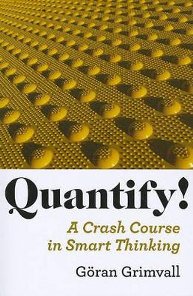 Quantify!: A Crash Course in Smart Thinking by Göran Grimvall 9780801897177